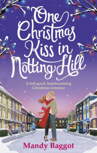 Title: One Christmas Kiss in Notting Hill: A feel-good, heartwarming Christmas romance, Author: Mandy Baggot