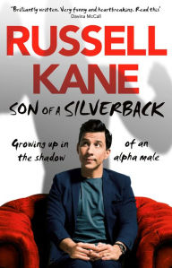 Title: Son of a Silverback: Growing Up in the Shadow of an Alpha Male, Author: Russell Kane