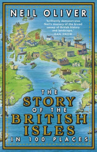 Title: The Story of the British Isles in 100 Places, Author: Neil Oliver