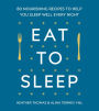 Eat to Sleep: 80 Nourishing Recipes to Help You Sleep Well Every Night