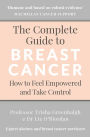 The Complete Guide to Breast Cancer: How to Feel Empowered and Take Control