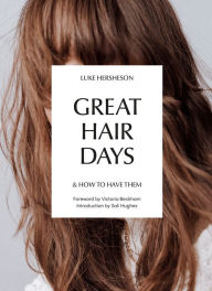 Title: Great Hair Days: & How to Have Them, Author: Luke Hersheson