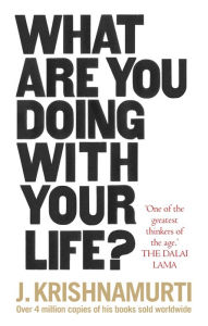 Title: What Are You Doing With Your Life?, Author: J. Krishnamurti