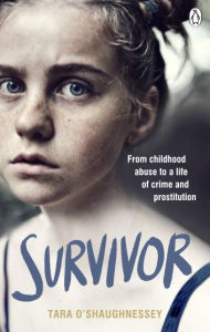 Title: Survivor: From childhood abuse to a life of crime and prostitution, Author: Tara O'Shaughnessey