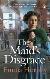 Title: The Maid's Disgrace: A gripping and romantic Victorian saga from the bestselling author, Author: Emma Hornby