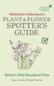 Title: Westonbirt Arboretum's Plant and Flower Spotter's Guide, Author: Dan Crowley