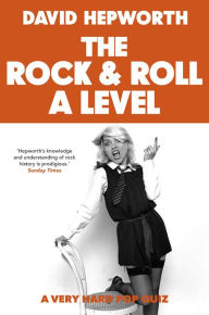Title: Rock & Roll A Level: The only quiz book you need, Author: David Hepworth