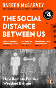 Title: The Social Distance Between Us: How Remote Politics Wrecked Britain, Author: Darren McGarvey