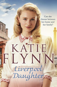 Title: Liverpool Daughter: A heart-warming wartime story from the Sunday times bestselling author, Author: Katie Flynn