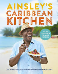 Title: Ainsley's Caribbean Kitchen: Delicious feelgood cooking from the sunshine islands. All the recipes from the major ITV series, Author: Ainsley Harriott