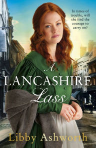 Title: A Lancashire Lass: An uplifting and heart-warming historical saga, Author: Libby Ashworth