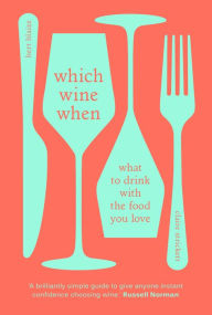 Title: Which Wine When: What to drink with the food you love, Author: Bert Blaize