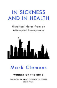 Title: In Sickness and In Health: Historical Notes from an Attempted Honeymoon, Author: Mark Clemens