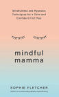 Mindful Mamma: Mindfulness and Hypnosis Techniques for a Calm and Confident First Year