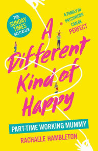 Title: A Different Kind of Happy: The Sunday Times bestseller and powerful fiction debut, Author: Rachaele Hambleton