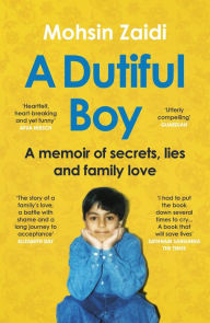 Title: A Dutiful Boy: A memoir of secrets, lies and family love (Winner of the LAMBDA 2021 Literary Award for Best Gay Memoir/Biography), Author: Mohsin Zaidi