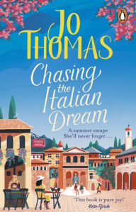 Title: Chasing the Italian Dream: Escape and unwind with bestselling author Jo Thomas, Author: Jo  Thomas