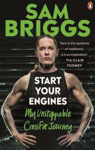 Free audio book downloads the Start Your Engines: My Unstoppable CrossFit Journey 9781473574281 by Sam Briggs DJVU