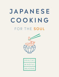 Title: Japanese Cooking for the Soul: Healthy. Mindful. Delicious., Author: Hana Group UK Limited