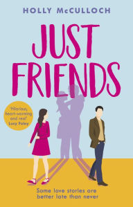 Title: Just Friends: The hilarious rom-com you won't want to miss in 2021, Author: Holly McCulloch