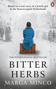 Title: Bitter Herbs: Based on a true story of a Jewish girl in the Nazi-occupied Netherlands, Author: Marga Minco
