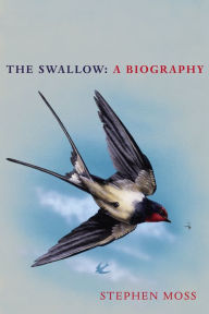 Title: The Swallow: A Biography (Shortlisted for the Richard Jefferies Society and White Horse Bookshop Literary Award), Author: Stephen Moss
