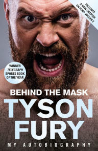 Title: Behind the Mask: Winner of the Telegraph Sports Book of the Year, Author: Tyson Fury