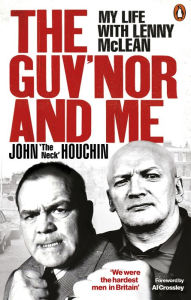 Title: The Guv'nor and Me: My Life with Lenny McLean, Author: John 'The Neck' Houchin