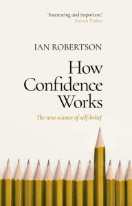 Title: How Confidence Works: The new science of self-belief, Author: Ian Robertson