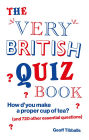 The Very British Quiz Book: How d'you make a proper cup of tea? (and 720 other essential questions)