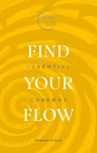 Title: Find Your Flow: Essential Chakras (Now Age series), Author: Sushma Sagar