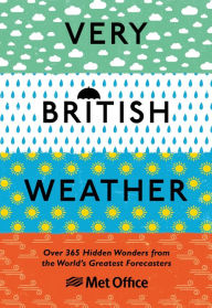 Title: Very British Weather: Over 365 Hidden Wonders from the World's Greatest Forecasters, Author: The Met Office