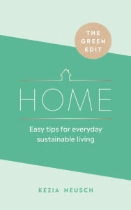Title: The Green Edit: Home: Easy tips for everyday sustainable living, Author: Kezia Neusch