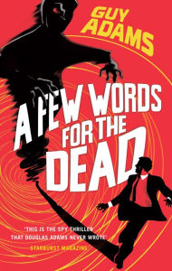 Title: A Few Words For The Dead, Author: Guy Adams