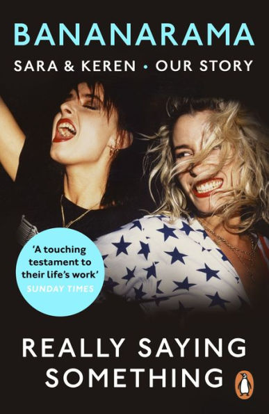 Really Saying Something: Sara & Keren - Our Bananarama Story