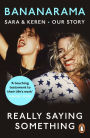 Really Saying Something: Sara & Keren - Our Bananarama Story