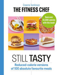 Title: THE FITNESS CHEF: Still Tasty: Reduced-calorie versions of 100 absolute favourite meals, Author: Graeme Tomlinson