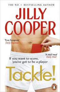 Title: Tackle!: Let the sabotage and scandals begin in the new instant Sunday Times bestseller, Author: Jilly Cooper OBE