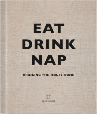 Title: Eat, Drink, Nap: Bringing the House Home, Author: Soho House UK Limited