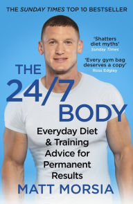 The 24/7 Body: Everyday Diet and Training Advice for Permanent Results