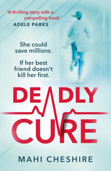 Deadly Cure: A heart-stopping thriller of betrayal, secrets and ruthless ambition that will leave you breathless