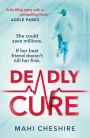 Deadly Cure: A heart-stopping thriller of betrayal, secrets and ruthless ambition that will leave you breathless