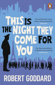 Title: This is the Night They Come For You: A TIMES THRILLER OF THE YEAR, Author: Robert Goddard