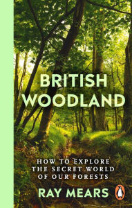 Title: British Woodland: How to explore the secret world of our forests, Author: Ray Mears