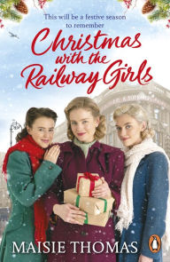 Title: Christmas with the Railway Girls: The heartwarming historical fiction book to curl up with at Christmas, Author: Maisie Thomas