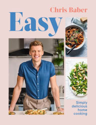 Title: Easy: Simply delicious home cooking, Author: Chris Baber