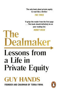 Title: The Dealmaker: Lessons from a Life in Private Equity, Author: Guy Hands