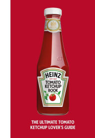 Title: The Heinz Tomato Ketchup Book, Author: H.J. Heinz Foods UK Limited