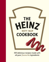 Title: The Heinz Cookbook: 100 delicious recipes made with Heinz, Author: H.J. Heinz Foods UK Limited