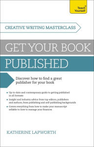Title: Masterclass: Get Your Book Published: Discover how to find a great publisher for your book, Author: Katherine Lapworth